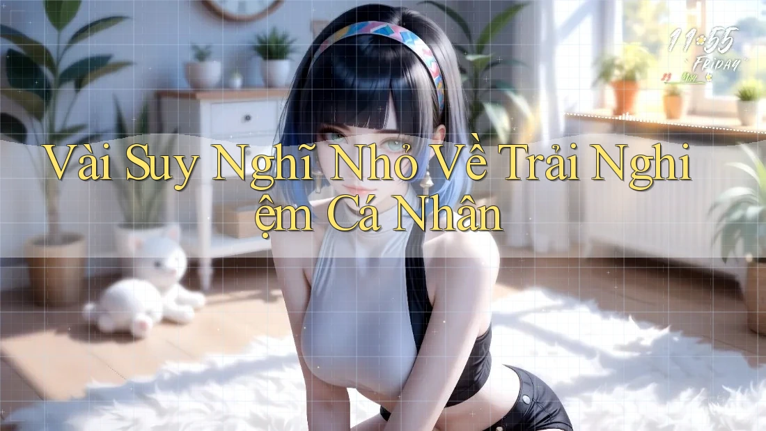 Vài Suy Nghĩ Nhỏ Về Trải Nghiệm Cá Nhân Vài Suy Nghĩ Nhỏ Về Trải Nghiệm Cá Nhân